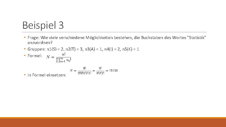 Beispiel 3 • Frage: Wie viele verschiedene Möglichkeiten bestehen, die Buchstaben des Wortes "Statistik"