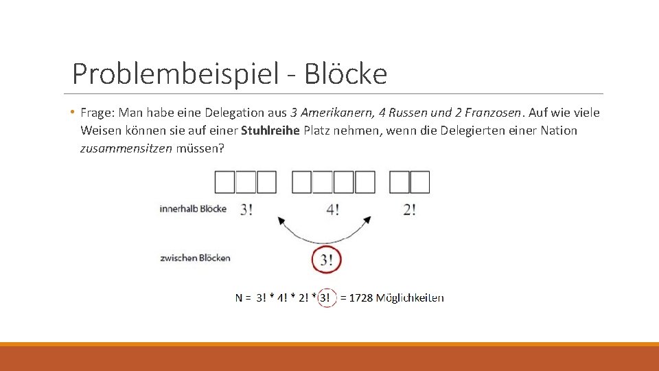 Problembeispiel - Blöcke • Frage: Man habe eine Delegation aus 3 Amerikanern, 4 Russen