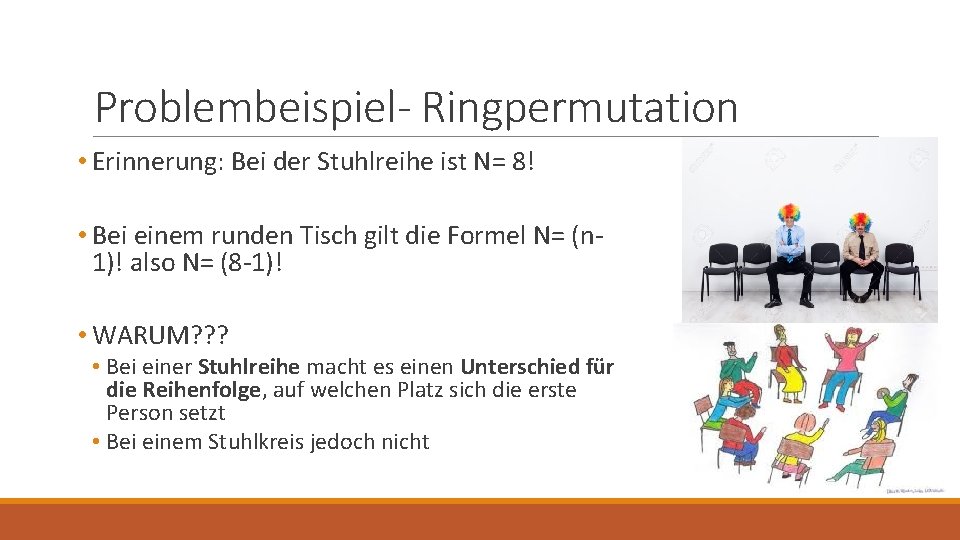 Problembeispiel- Ringpermutation • Erinnerung: Bei der Stuhlreihe ist N= 8! • Bei einem runden
