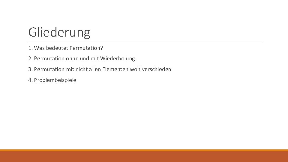 Gliederung 1. Was bedeutet Permutation? 2. Permutation ohne und mit Wiederholung 3. Permutation mit