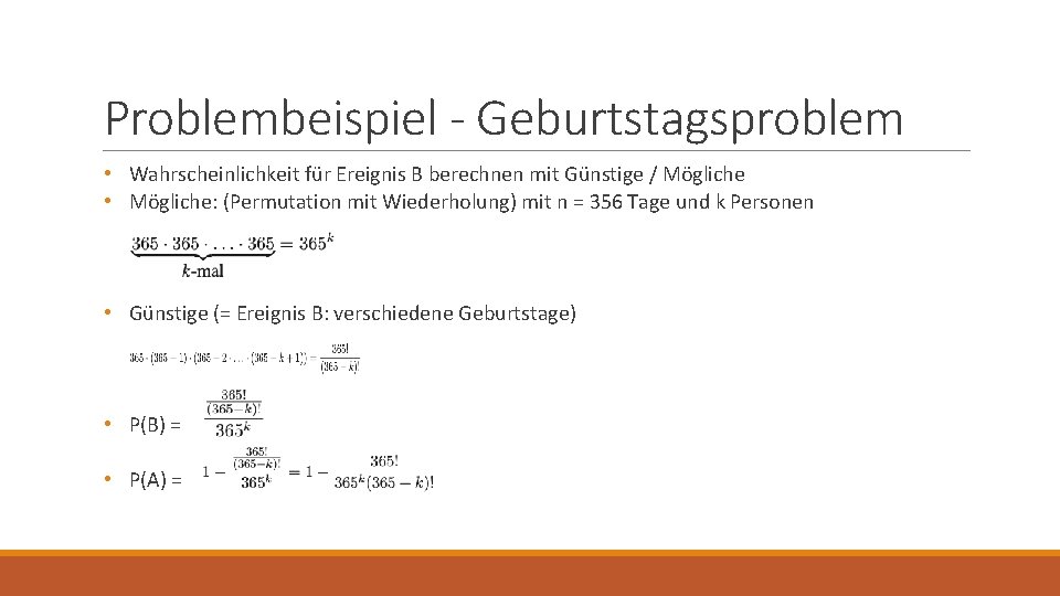 Problembeispiel - Geburtstagsproblem • Wahrscheinlichkeit für Ereignis B berechnen mit Günstige / Mögliche •