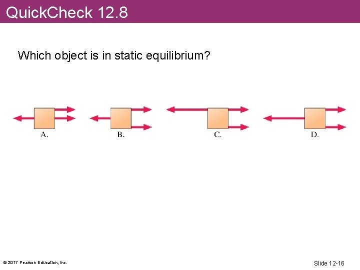 Quick. Check 12. 8 Which object is in static equilibrium? © 2017 Pearson Education,