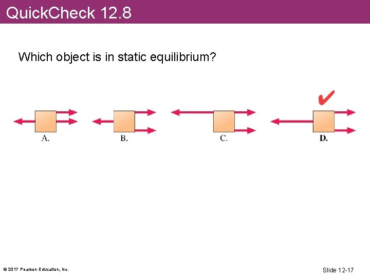 Quick. Check 12. 8 Which object is in static equilibrium? © 2017 Pearson Education,