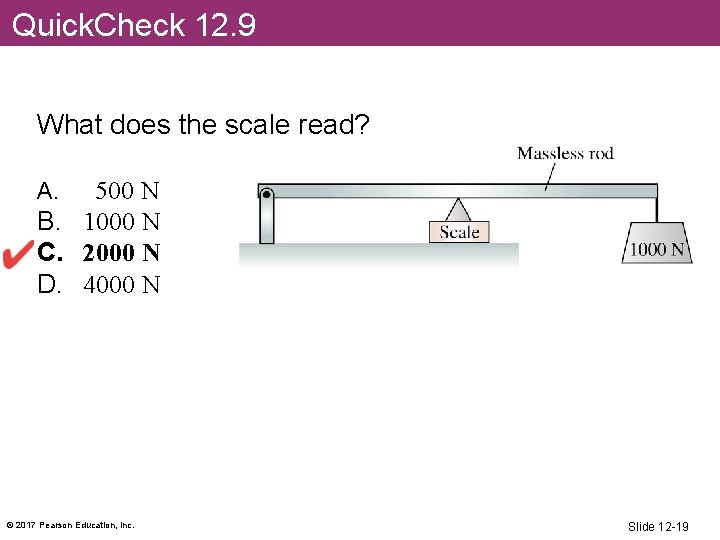 Quick. Check 12. 9 What does the scale read? 500 N B. 1000 N