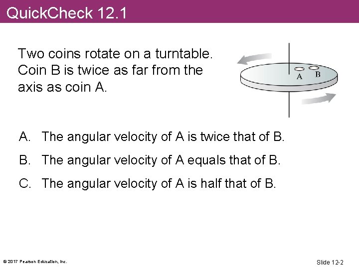 Quick. Check 12. 1 Two coins rotate on a turntable. Coin B is twice