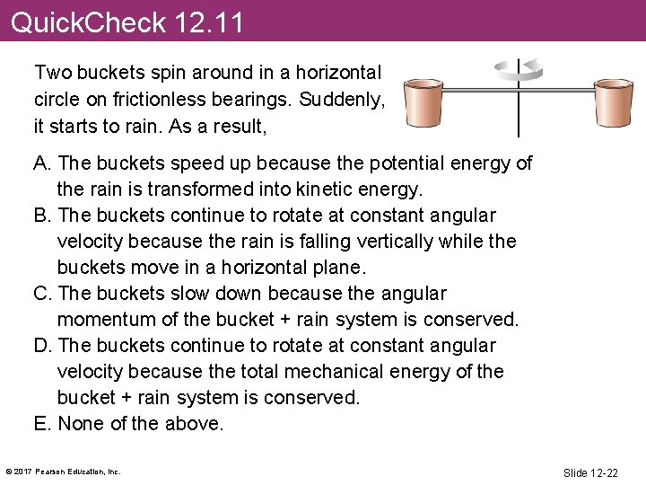 Quick. Check 12. 11 Two buckets spin around in a horizontal circle on frictionless