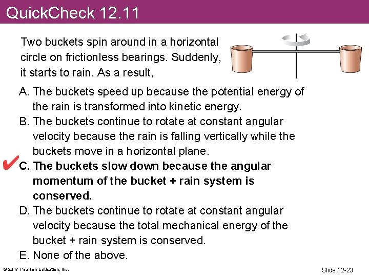 Quick. Check 12. 11 Two buckets spin around in a horizontal circle on frictionless