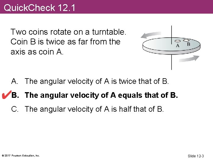 Quick. Check 12. 1 Two coins rotate on a turntable. Coin B is twice