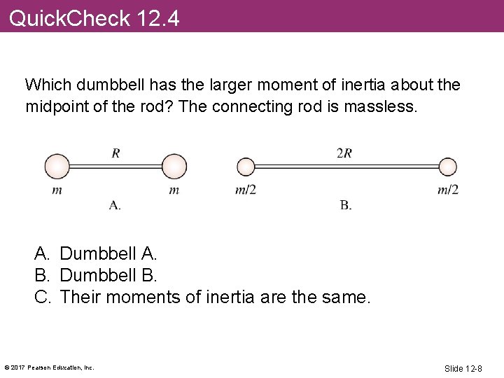 Quick. Check 12. 4 Which dumbbell has the larger moment of inertia about the