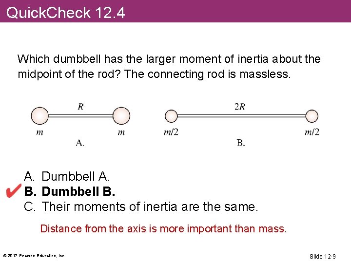 Quick. Check 12. 4 Which dumbbell has the larger moment of inertia about the