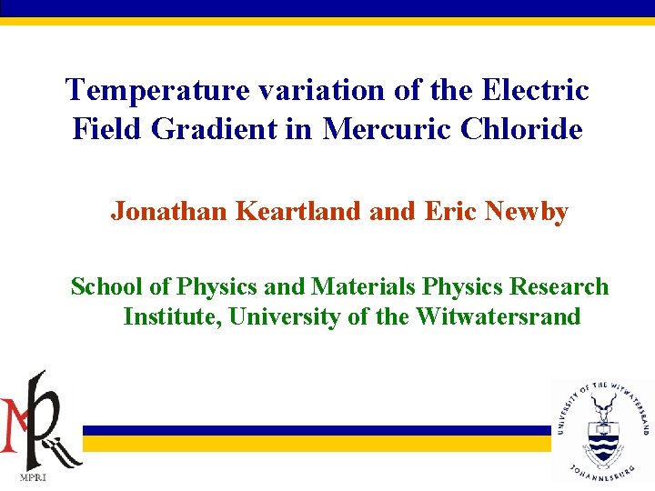 Temperature variation of the Electric Field Gradient in Mercuric Chloride Jonathan Keartland Eric Newby