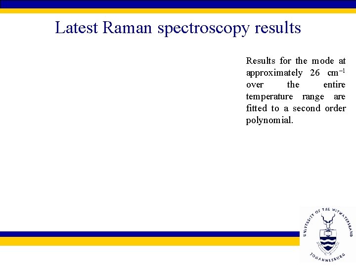 Latest Raman spectroscopy results Results for the mode at approximately 26 cm– 1 over