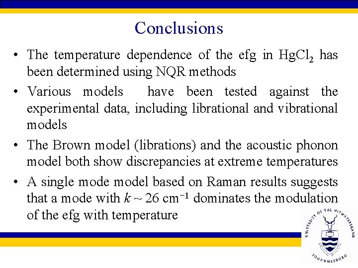 Conclusions • The temperature dependence of the efg in Hg. Cl 2 has been