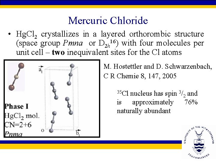 Mercuric Chloride • Hg. Cl 2 crystallizes in a layered orthorombic structure (space group