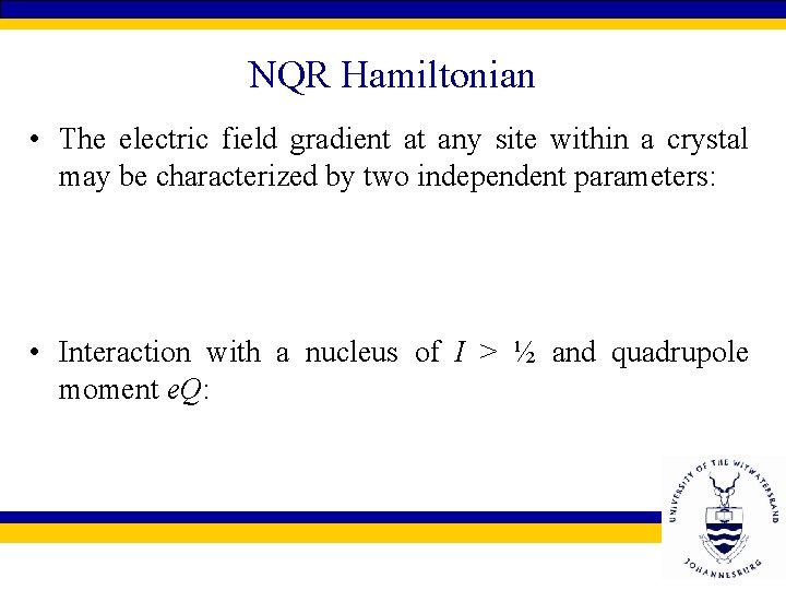 NQR Hamiltonian • The electric field gradient at any site within a crystal may