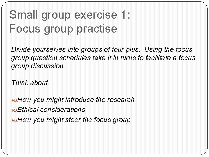 Small group exercise 1: Focus group practise Divide yourselves into groups of four plus.