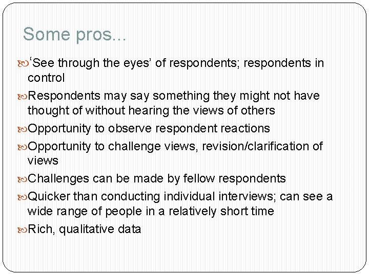 Some pros. . . ‘See through the eyes’ of respondents; respondents in control Respondents