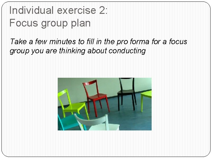 Individual exercise 2: Focus group plan Take a few minutes to fill in the