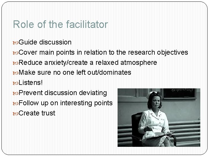 Role of the facilitator Guide discussion Cover main points in relation to the research