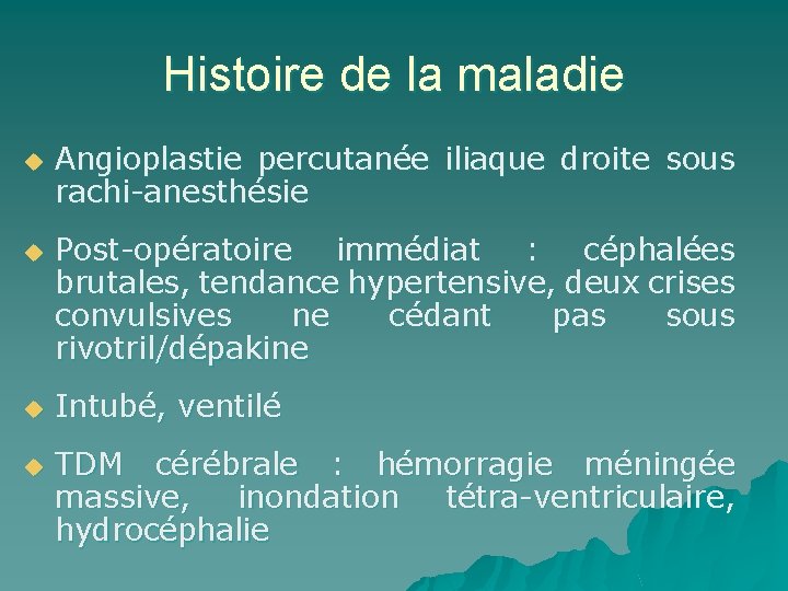 Histoire de la maladie u u Angioplastie percutanée iliaque droite sous rachi-anesthésie Post-opératoire immédiat