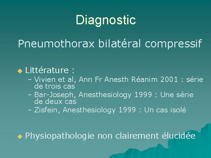 Diagnostic Pneumothorax bilatéral compressif u Littérature : u Physiopathologie non clairement élucidée – Vivien