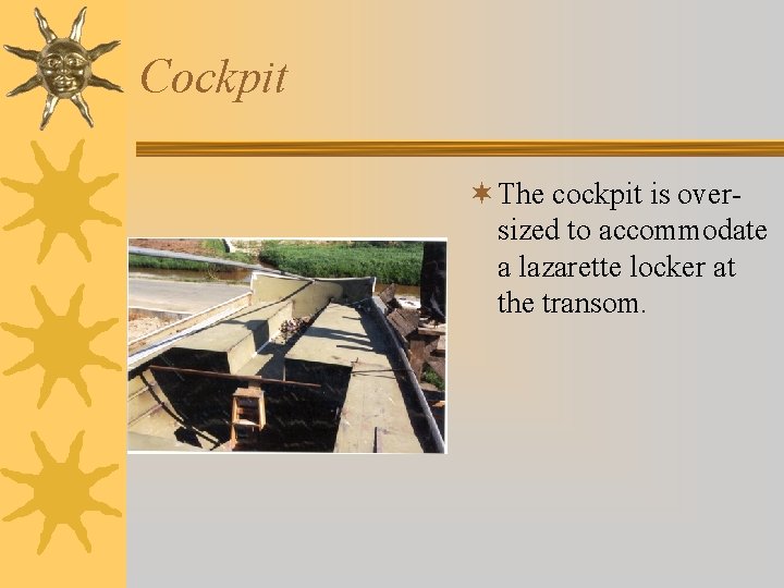 Cockpit ¬ The cockpit is oversized to accommodate a lazarette locker at the transom.