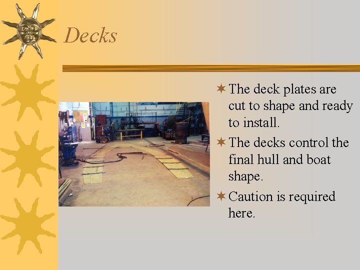 Decks ¬ The deck plates are cut to shape and ready to install. ¬