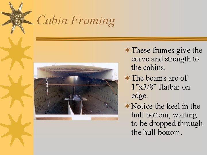 Cabin Framing ¬ These frames give the curve and strength to the cabins. ¬