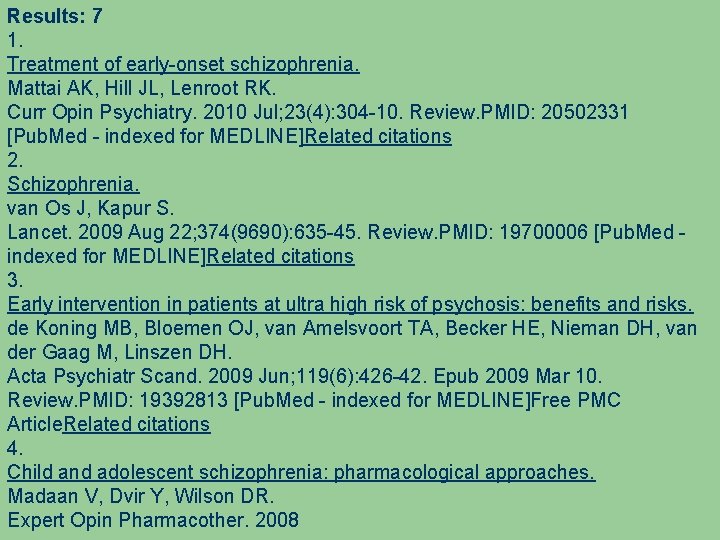 Results: 7 1. Treatment of early-onset schizophrenia. Mattai AK, Hill JL, Lenroot RK. Curr