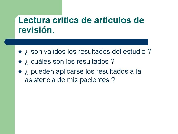 Lectura crítica de artículos de revisión. l l l ¿ son validos los resultados