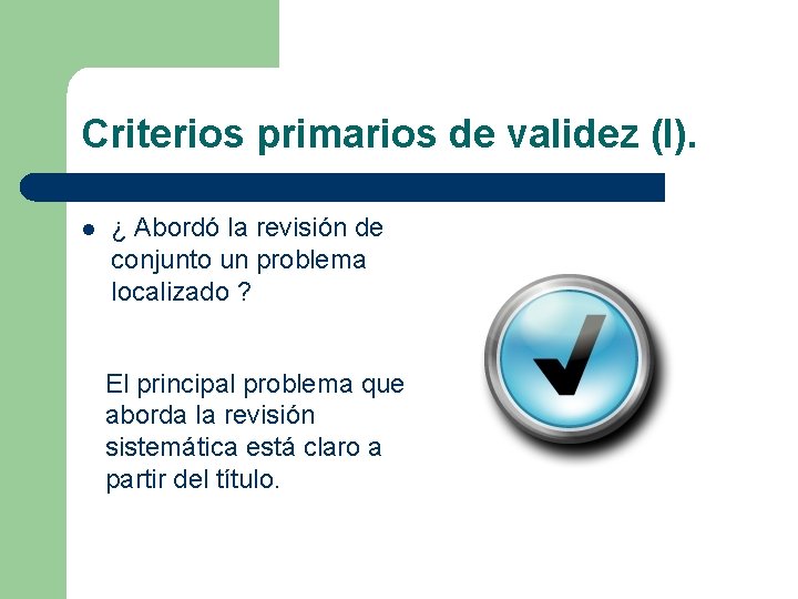 Criterios primarios de validez (I). l ¿ Abordó la revisión de conjunto un problema