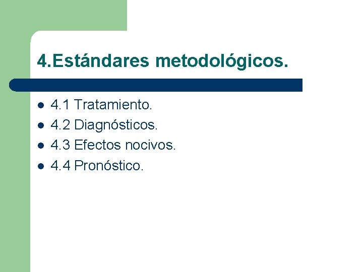 4. Estándares metodológicos. l l 4. 1 Tratamiento. 4. 2 Diagnósticos. 4. 3 Efectos