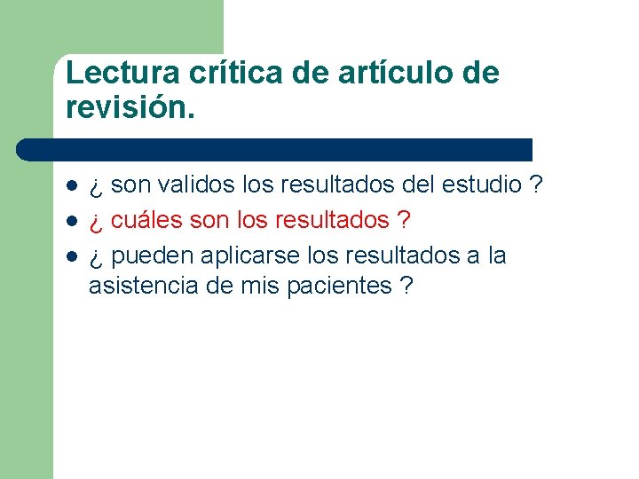 Lectura crítica de artículo de revisión. l l l ¿ son validos los resultados