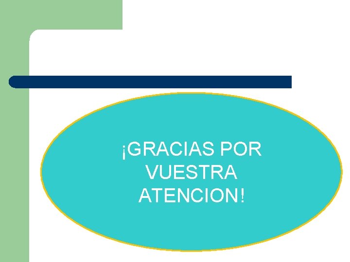 ¡GRACIAS POR VUESTRA ATENCION! 