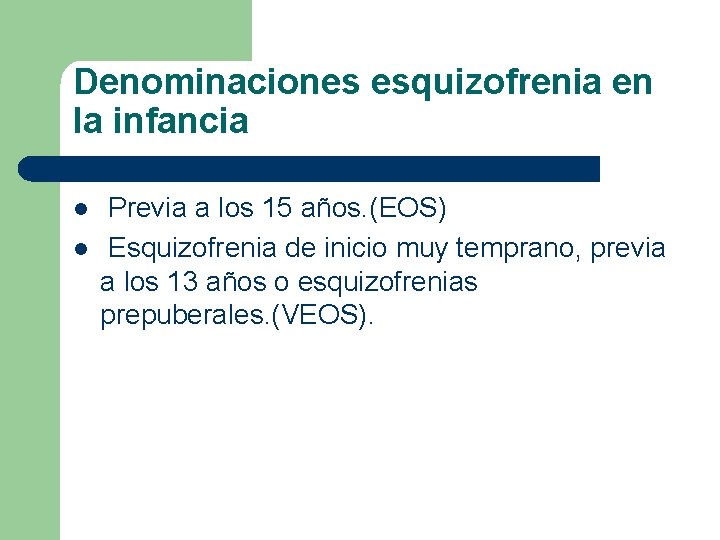 Denominaciones esquizofrenia en la infancia l l Previa a los 15 años. (EOS) Esquizofrenia