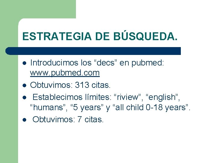 ESTRATEGIA DE BÚSQUEDA. l l Introducimos los “decs” en pubmed: www. pubmed. com Obtuvimos: