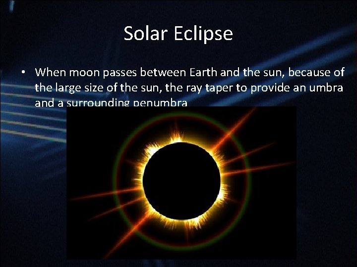 Solar Eclipse • When moon passes between Earth and the sun, because of the Solar Eclipse • When moon passes between Earth and the sun, because of the