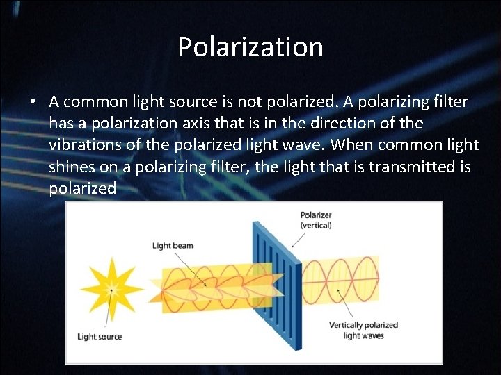 Polarization • A common light source is not polarized. A polarizing filter has a Polarization • A common light source is not polarized. A polarizing filter has a