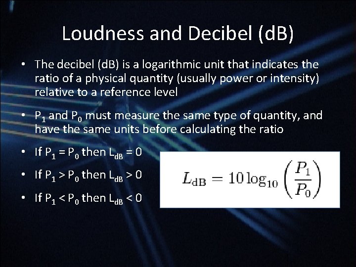 Loudness and Decibel (d. B) • The decibel (d. B) is a logarithmic unit Loudness and Decibel (d. B) • The decibel (d. B) is a logarithmic unit