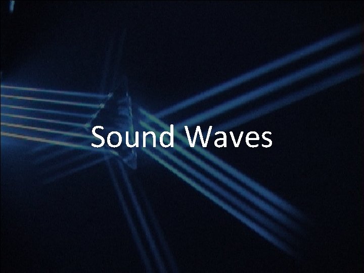 Sound Waves Sound Waves