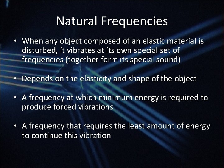 Natural Frequencies • When any object composed of an elastic material is disturbed, it Natural Frequencies • When any object composed of an elastic material is disturbed, it
