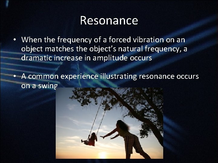 Resonance • When the frequency of a forced vibration on an object matches the Resonance • When the frequency of a forced vibration on an object matches the