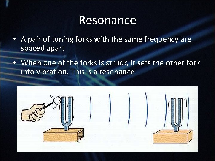 Resonance • A pair of tuning forks with the same frequency are spaced apart Resonance • A pair of tuning forks with the same frequency are spaced apart