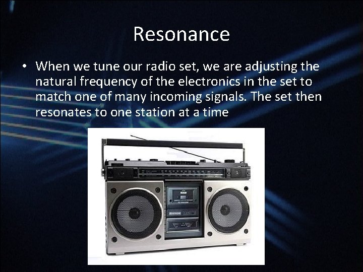 Resonance • When we tune our radio set, we are adjusting the natural frequency Resonance • When we tune our radio set, we are adjusting the natural frequency