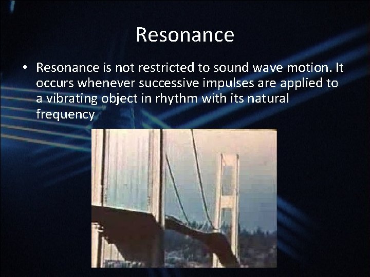 Resonance • Resonance is not restricted to sound wave motion. It occurs whenever successive Resonance • Resonance is not restricted to sound wave motion. It occurs whenever successive