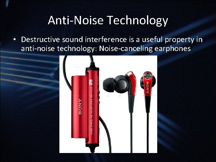 Anti-Noise Technology • Destructive sound interference is a useful property in anti-noise technology: Noise-canceling Anti-Noise Technology • Destructive sound interference is a useful property in anti-noise technology: Noise-canceling