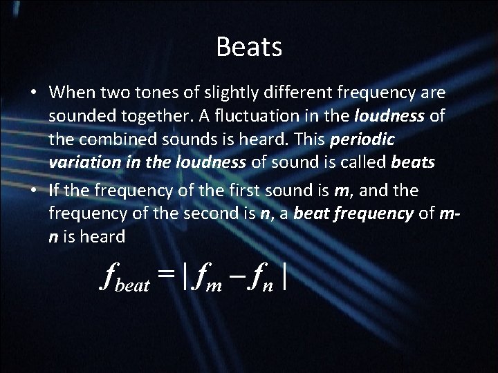 Beats • When two tones of slightly different frequency are sounded together. A fluctuation Beats • When two tones of slightly different frequency are sounded together. A fluctuation