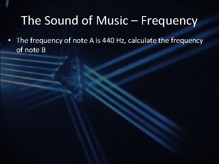 The Sound of Music – Frequency • The frequency of note A is 440 The Sound of Music – Frequency • The frequency of note A is 440