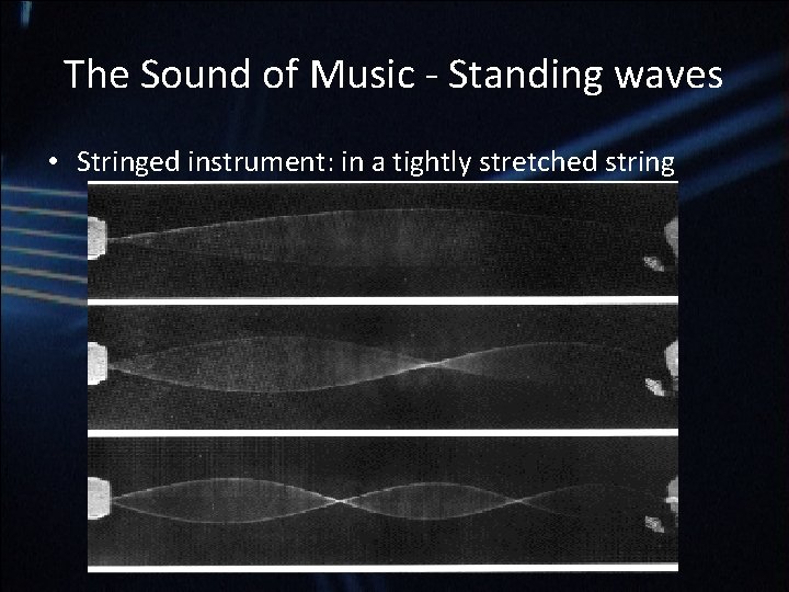 The Sound of Music - Standing waves • Stringed instrument: in a tightly stretched The Sound of Music - Standing waves • Stringed instrument: in a tightly stretched