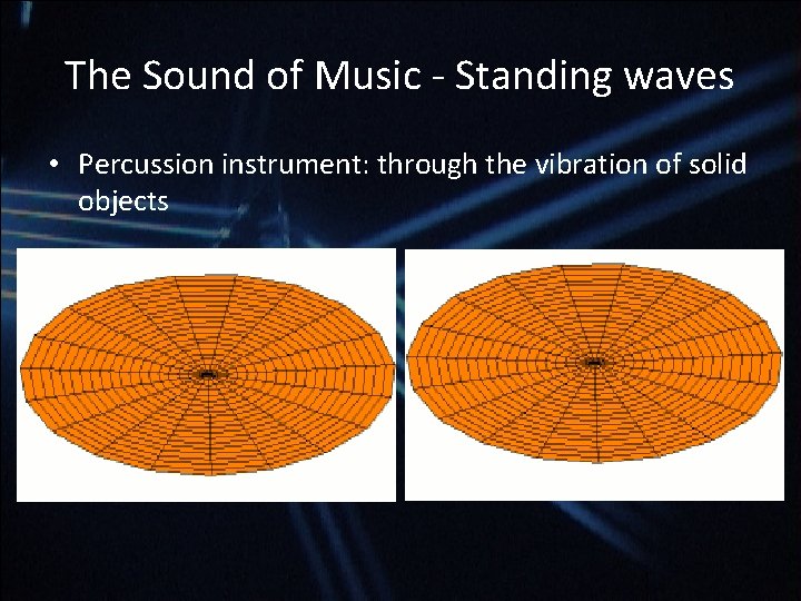 The Sound of Music - Standing waves • Percussion instrument: through the vibration of The Sound of Music - Standing waves • Percussion instrument: through the vibration of
